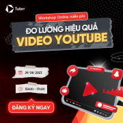 [WORKSHOP ONLINE MIỄN PHÍ] ĐO LƯỜNG HIỆU QUẢ VIDEO YOUTUBE