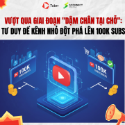 Vượt qua giai đoạn "dậm chân tại chỗ": Tư duy để kênh nhỏ đột phá lên 100k subs