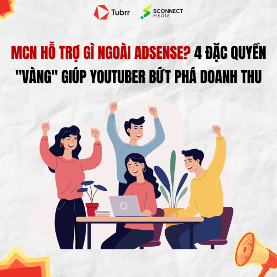 MCN hỗ trợ gì ngoài AdSense? 4 Đặc quyền "vàng" giúp YouTuber bứt phá doanh thu
