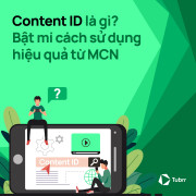 Content ID là gì? Bật mí cách sử dụng hiệu quả từ MCN