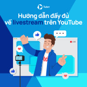 Hướng dẫn đầy đủ về livestream trên YouTube