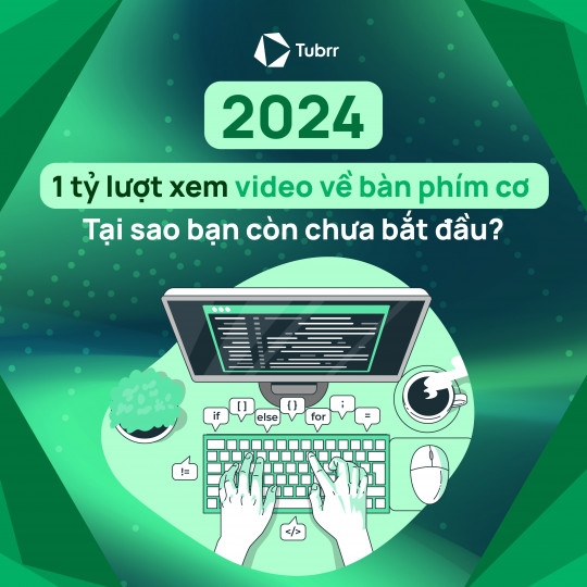 2024: 1 tỷ lượt xem video về bàn phím cơ. Tại sao bạn còn chưa bắt đầu?