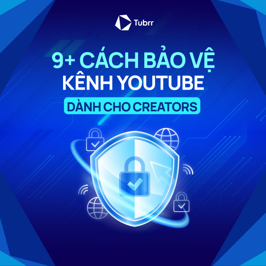 9+ Cách bảo vệ kênh YouTube dành cho Creators