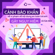Cảnh báo các vi phạm về nội dung an toàn trẻ em, gây nguy hiểm và lừa đảo trên YouTube