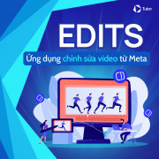 Làm quen với Edits – Ứng dụng chỉnh sửa video mới của Meta