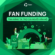 Xây dựng sự gắn kết sâu sắc hơn nhờ Fan Funding - Tính năng tài trợ của người hâm mộ