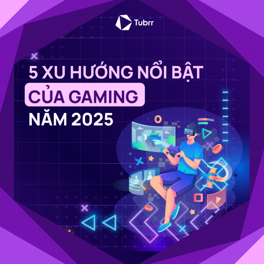 5 Xu hướng nổi bật của Gaming trong năm 2025: Bạn không thể bỏ lỡ!