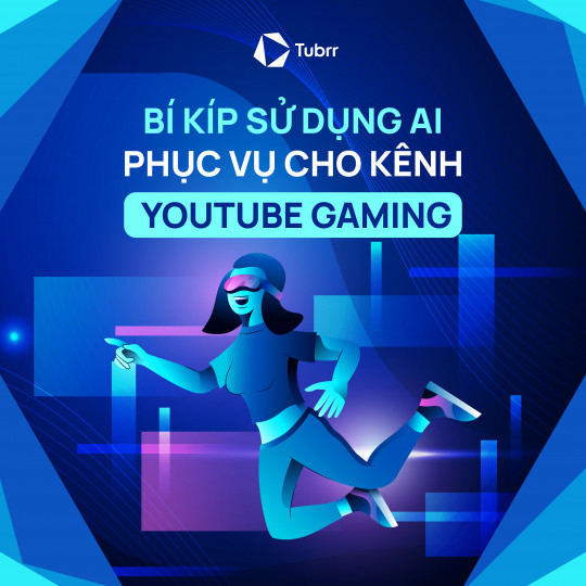 Bí kíp sử dụng AI phục vụ cho kênh YouTube Gaming