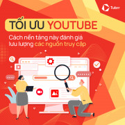 Tối ưu YouTube: Cách nền tảng này đánh giá lưu lượng các nguồn truy cập