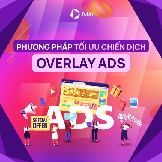 Overlay Ads là gì? 2 phương pháp tối ưu chiến dịch Overlay Ads