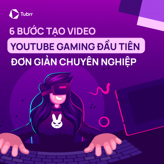 6 Bước tạo video YouTube Gaming đầu tiên đơn giản chuyên nghiệp