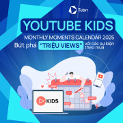 YouTube Kids Monthly Moments Calendar 2025: Bứt phá “triệu views” với các sự kiện theo mùa