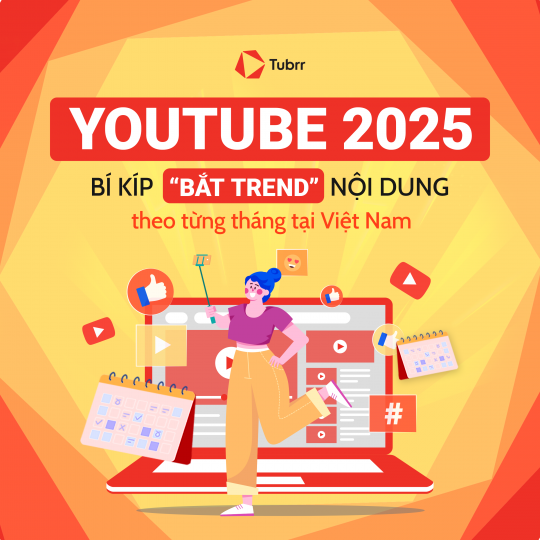 YouTube 2025: Bí kíp "bắt trend" nội dung theo từng tháng tại Việt Nam