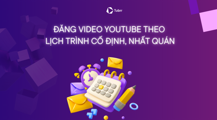 Thường xuyên đăng video theo lịch cố định