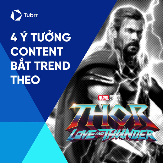 4 ý tưởng content thu hút cho những ai muốn bắt trend Thor: Love &amp; Thunder