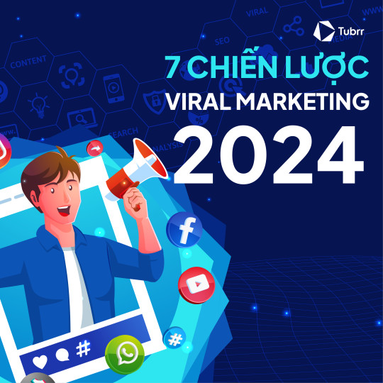 7 chiến lược Viral Marketing giúp kênh bạn bùng nổ trong năm 2024