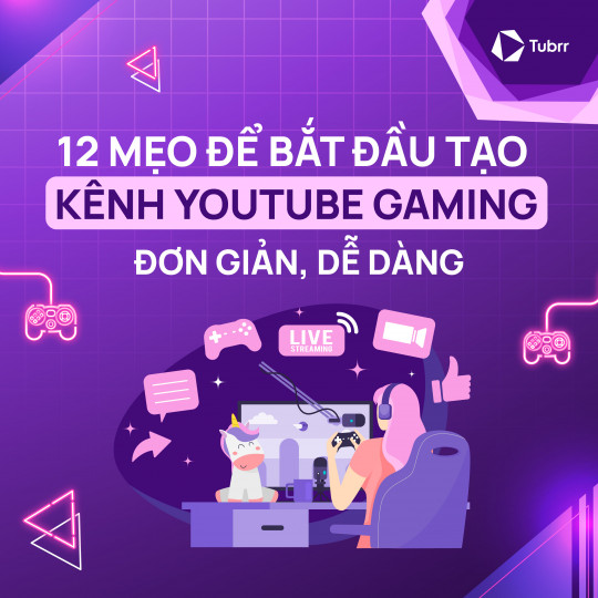 12 mẹo để bắt đầu tạo kênh YouTube Gaming đơn giản, dễ dàng