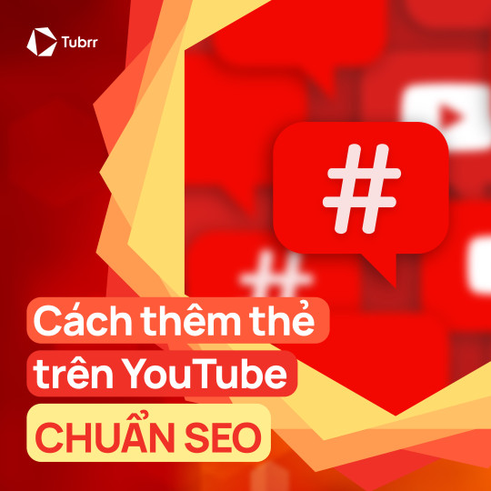 Thẻ Tag YouTube là gì? Cách thêm thẻ trên YouTube chuẩn SEO