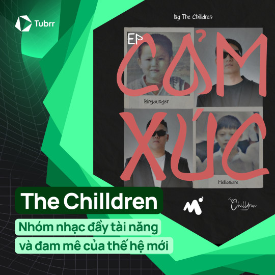 The Chilldren: Nhóm nhạc đầy tài năng và đam mê của thế hệ mới