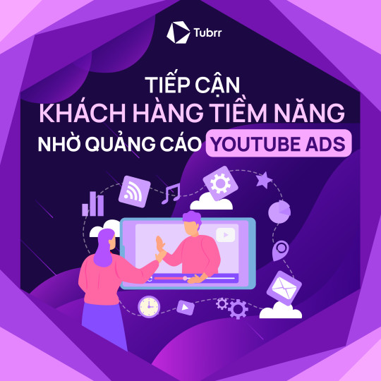 Tiếp cận vô vàn khách hàng tiềm năng nhờ Quảng cáo YouTube Ads