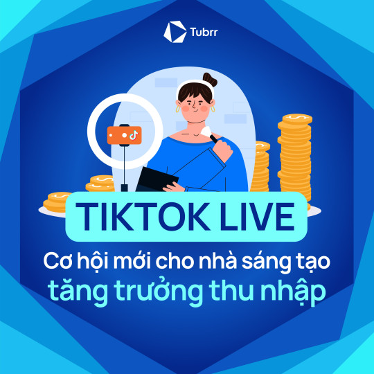 TikTok Live - Cơ hội mới cho nhà sáng tạo tăng trưởng thu nhập