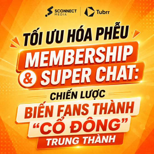 Tối ưu hóa phễu Membership và Super Chat: Chiến lược biến Fans thành "Cổ đông" trung thành