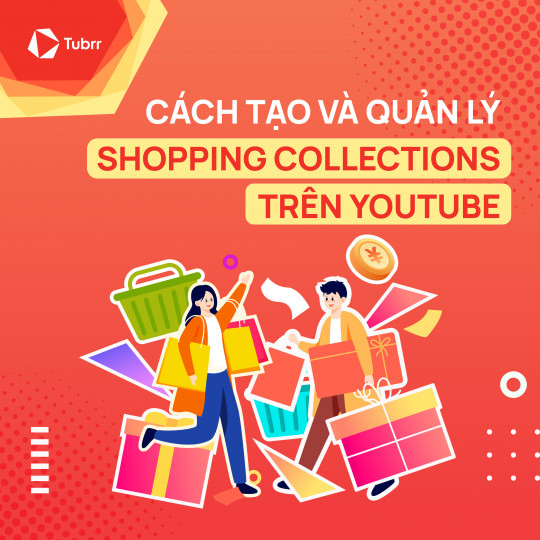 Shopping collections là gì? Cách tạo và quản lý các bộ sưu tập mua sắm trên YouTube