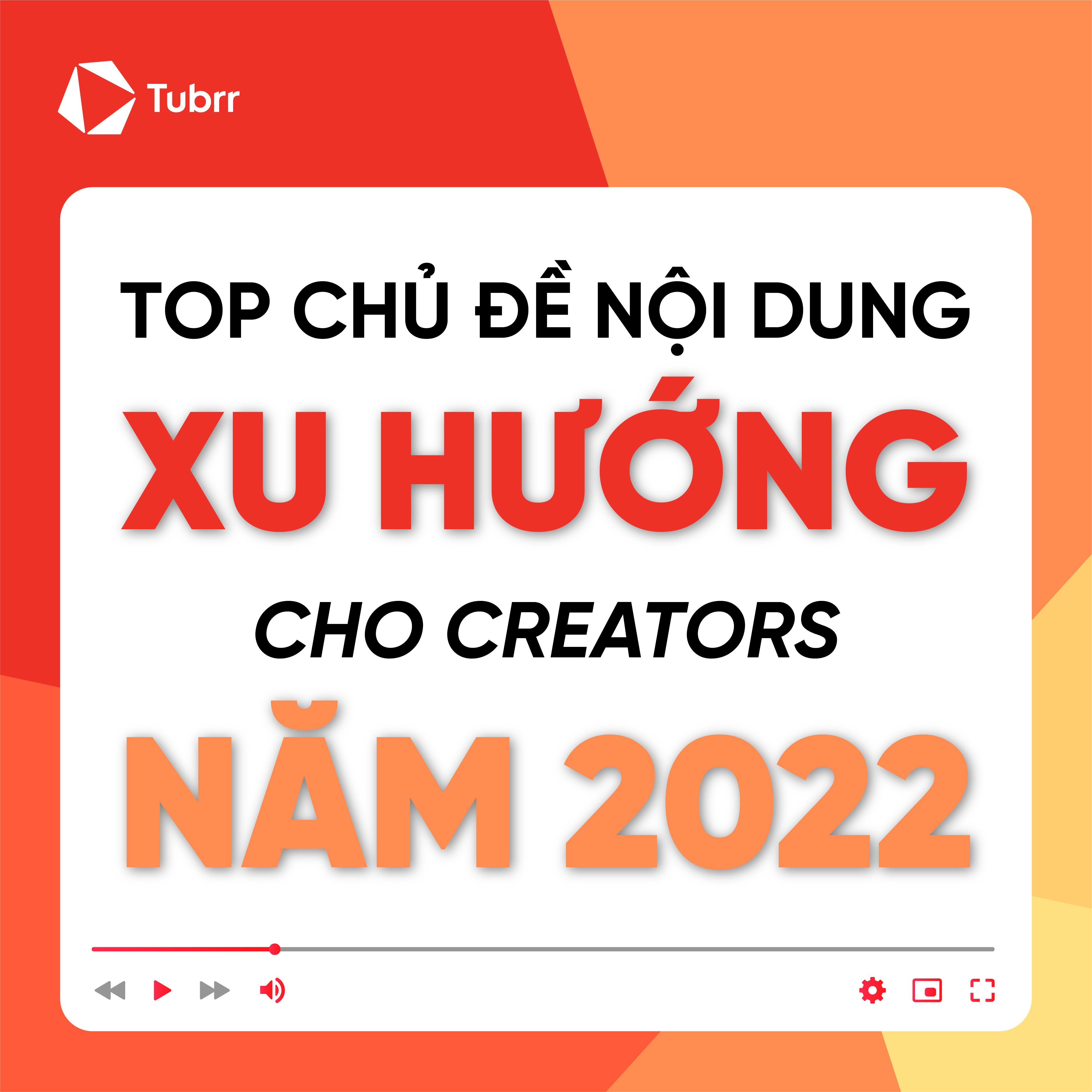 Top chủ đề nội dung xu hướng cho Creators năm 2022