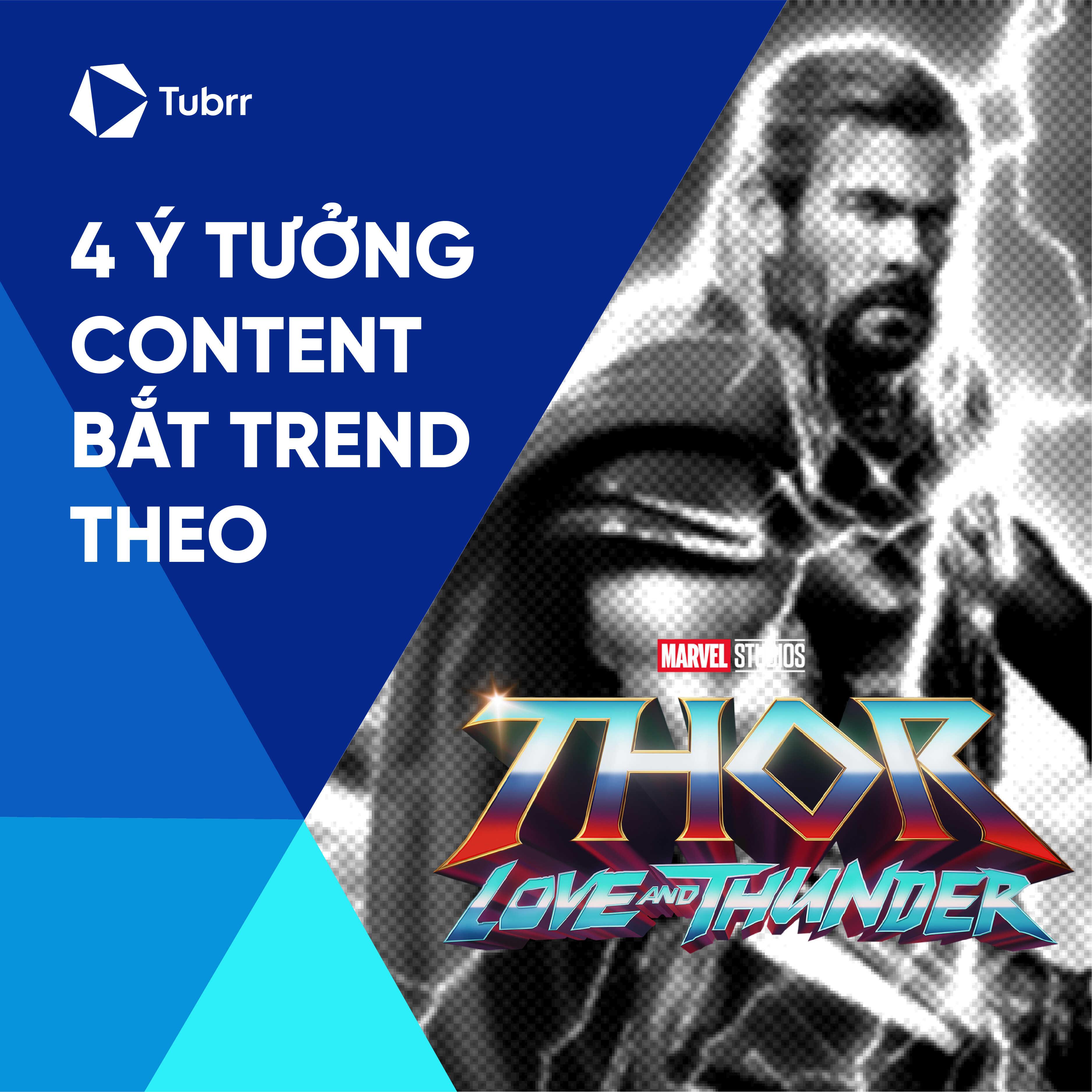 4 ý tưởng content thu hút cho những ai muốn bắt trend Thor: Love & Thunder